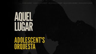 Aquel Lugar • Adolescents Orquesta [upl. by Ellecrag]