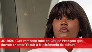 JO 2024  Cet immense tube de Claude François que devrait chanter Yseult à la cérémonie de clôture [upl. by Ethel]