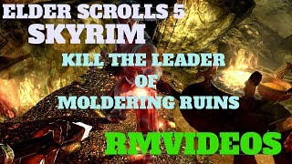 ELDER SCROLLS 5 SKYRIM KILL THE LEADER OF MOLDERING RUINS [upl. by Camey]