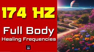 174 Hz  Pain Relief Solfeggio Full Body Healing Frequencies  Cleanse Negative Energy  Pure Tone [upl. by Akinorev]