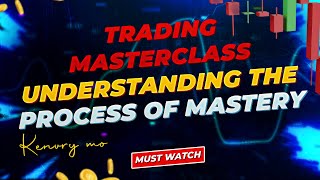 TRADING MASTERCLASS UNDERSTANDING THE PROCESS TO MASTERY [upl. by Ybok]