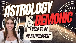 ASTROLOGY IS DEMONIC ExAstrologer Tells All [upl. by Belak]