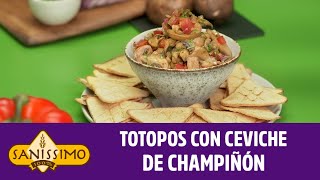 Totopos con Ceviche de Champiñones Saníssimo [upl. by Ennirak142]