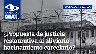 ¿Propuesta de justicia restaurativa sí aliviaría hacinamiento carcelario [upl. by Ttirb506]