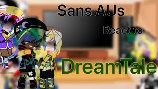 Sans AUs react to… DreamTale Part 1 [upl. by Gillman]