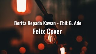 Berita kepada kawan Lirik  Ebit G Ade Felix Cover [upl. by Zarger624]