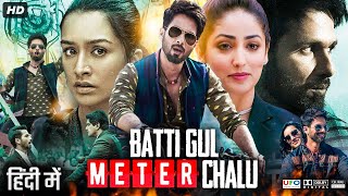 Batti Gul Meter Chalu Full Movie  Shahid Kapoor  Shraddha Kapoor  Divyendu Sharma  Review amp Fact [upl. by Manuel]