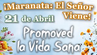 ¡Maranata El Señor Viene Abril Día 21  Promoved la Vida Sana [upl. by Essirehs]