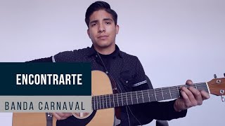 Encontrarte  Banda Carnaval COVER [upl. by Eisteb]