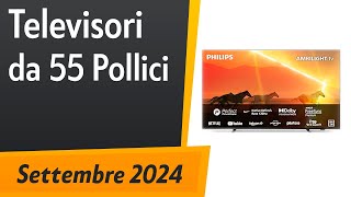 TOP5 I migliori Televisori da 55 Pollici Settembre 2024 [upl. by Asil]