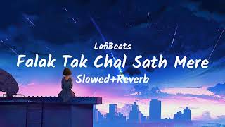 Falak Tak Chal Sath Mere SlowedReverb  LofiBeats [upl. by Airitac608]