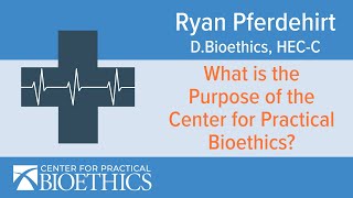 What is the purpose of the Center for Practical Bioethics [upl. by Nivak634]