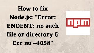 How to fix Nodejs quotError ENOENT no such file or directory amp Err no 4058quot [upl. by Freed471]