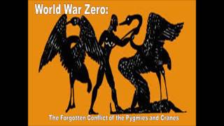 World War Zero The Forgotten Conflict of the Pygmies and Cranes [upl. by Assej]