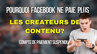 POURQUOI FACEBOOK NE PAIE PLUS LES CREATEURS DE CONTENU [upl. by Phyllys]