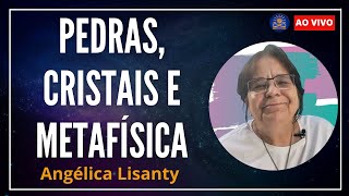 Pedras Cristais e Metafísica com Angélica Lisanty [upl. by Hardunn]