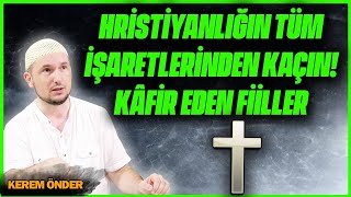 Hristiyanlığın tüm işaretlerinden kaçın  Kâfir eden fiiller  Kerem Önder [upl. by Oiciruam36]