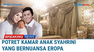 MEWAH  Potret Kamar Anak Syahrini dan Reino Barack yang Bernuansa Eropa [upl. by Newfeld]