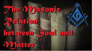 Freemasonry  The Masonic Relation between Soul and Matter [upl. by Hertha]