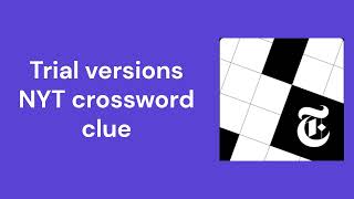 Trial versions NYT crossword clue [upl. by Kerman951]