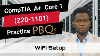 CompTIA A Core 1 2201101  Practice PBQs  WiFi Setup [upl. by Aramoix58]