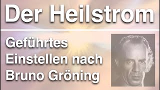 Tägliches Einstellen des Heilstroms 💫 frei nach Bruno Gröning 💛Geführte Heilmeditation [upl. by Enylorac]