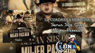 La Cuadrilla Norteña  Serán Sus Ojos Mujer Paseada 2024 [upl. by Doralyn54]