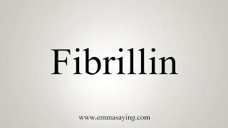 How To Say Fibrillin [upl. by Eissert115]