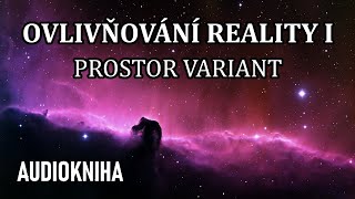 Ovlivňování Reality I  Prostor variant celá audiokniha [upl. by Nolyat]