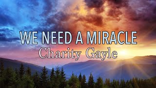 We Need A Miracle  Charity Gayle  Lyric Video [upl. by Leake]