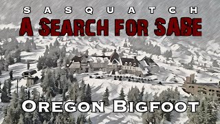 Oregon Bigfoot  Episode 13 Sasquatch A Search for SABE [upl. by Sall]