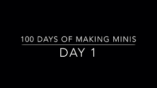 100 Days of Making Minis  Day 1 [upl. by Aznola]