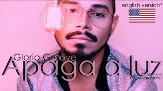 Apaga a luz 💡  Gloria Groove  🇺🇸 ENGLISH VERSION by Lucas Mello [upl. by Lapotin998]