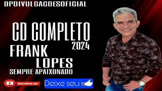 FRANK LOPES  SEMPRE APAIXONADO  CD COMPLETO 2024 DPDIVULGACOESOFICIAL [upl. by Corry588]