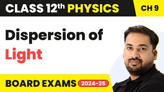 Dispersion of Light  Ray Optics amp Optical Instruments  Class 12 Physics Chapter 9  CBSEJEENEET [upl. by Noyahs]