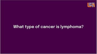 What type of cancer is Lymphoma  Childhood Cancer  Children with Cancer UK [upl. by Sartin]