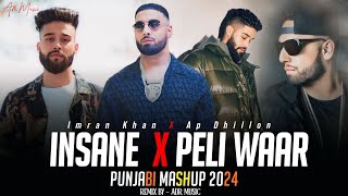 Insane X Peli Waar  Mashup AP Dhillon amp Imran Khan  Latest Punjabi Mashup 2024  Remix By ADR [upl. by Romeon205]