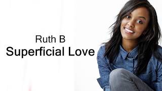 Ruth B  Superficial Love Lyrics [upl. by Weil]