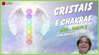 LIVE CRISTAIS E CHAKRAS  PARTE 2  14092023 [upl. by Eelrebma20]