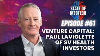 Medtech Venture Capital Insights with Paul LaViolette of SV Health Investors [upl. by Eiramyelhsa]