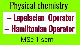 Lapalacian amp Hamiltonian Operator  physical chemistry Msc1sem  notes [upl. by Meirrak320]