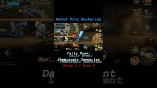 Phantasmic Geocenter Group 2 Part 2 MSA MS Awakening Metal Slug Awakening Phantasmic Geocenter [upl. by Ashlan]