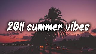 2011 summer vibes nostalgia playlist [upl. by Azaleah492]