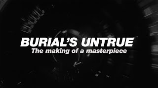 Burials Untrue The making of a masterpiece [upl. by Myrtie186]