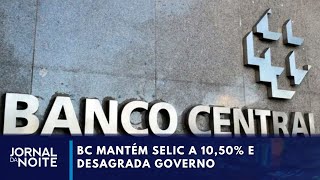 Aconteceu na Semana  BC mantém Selic a 1050 e desagrada governo [upl. by Eirod741]