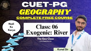 CUET PG Geography 2025  Exogenic Landforms  Fluvial Landforms  Class 6  Free Class  Kunal Sir [upl. by Faunia]