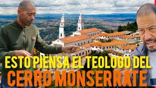 ÉSTO PIENSA EL TEOLOGO DE EL CERRO MONSERRATE DE BOGOTÁ COLOMBIA impacto dios viral enseñanzas [upl. by Nnarefinnej]