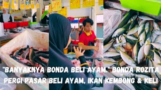 BONDA ROZITA IBRAHIM PERGI PASAR BELI AYAM IKAN KEMBONG amp IKAN KELI [upl. by Landsman]