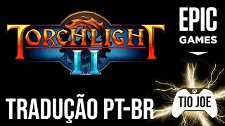 Torchlight II  Tradução PT BR  EPIC GAMES  STEAM [upl. by Teryn386]