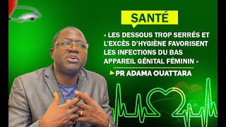 Appareil génital féminin « l’excès d’hygiène favorisent les infections» Pr Adama Ouattara [upl. by Annalla]